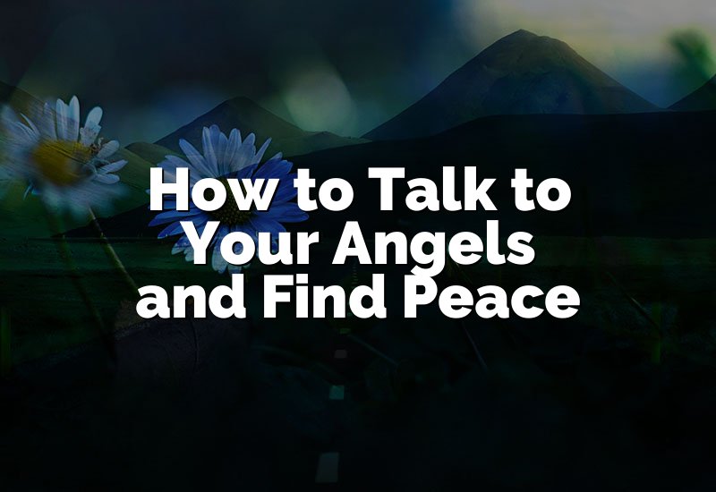 How to Talk to Your Angels and Find Peace