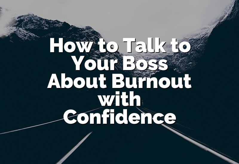 How to Talk to Your Boss About Burnout with Confidence