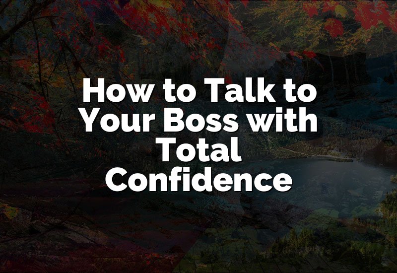 How to Talk to Your Boss with Total Confidence