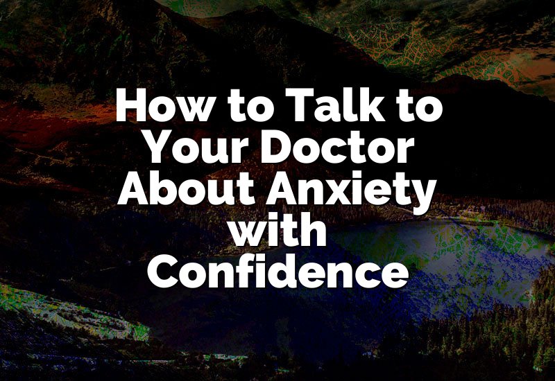How to Talk to Your Doctor About Anxiety with Confidence