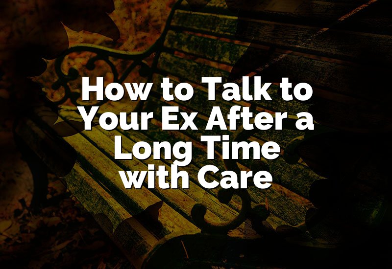 How to Talk to Your Ex After a Long Time with Care