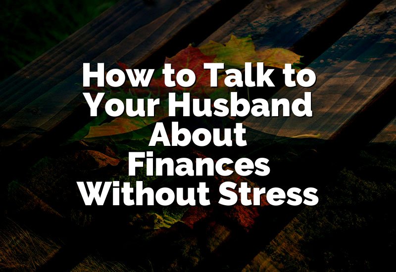 How to Talk to Your Husband About Finances Without Stress