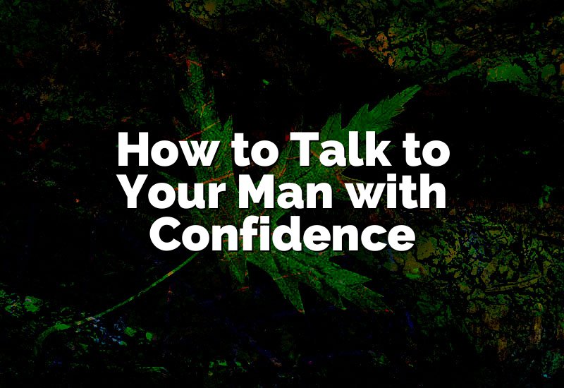 How to Talk to Your Man with Confidence