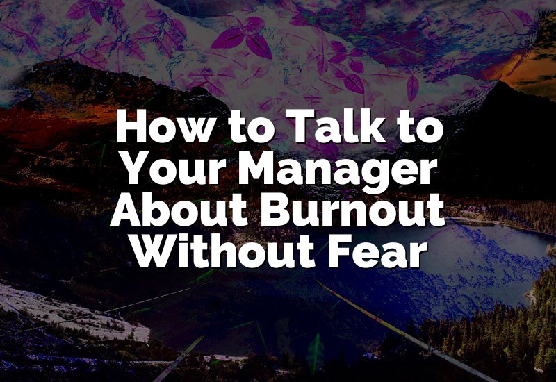 How to Talk to Your Manager About Burnout Without Fear