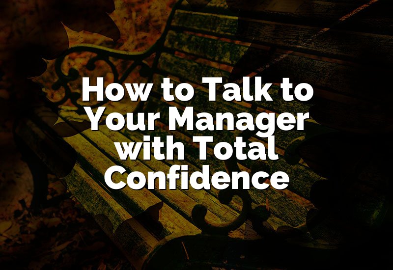 How to Talk to Your Manager with Total Confidence