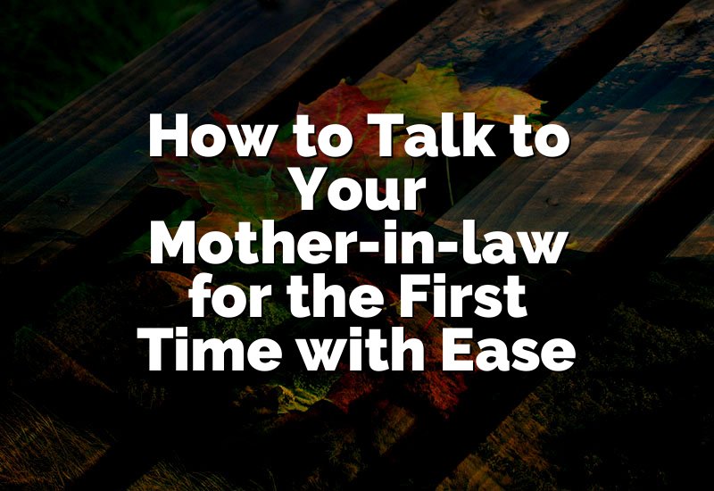 How to Talk to Your Mother-in-law for the First Time with Ease