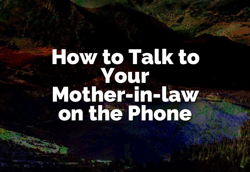 How to Talk to Your Mother-in-law on the Phone