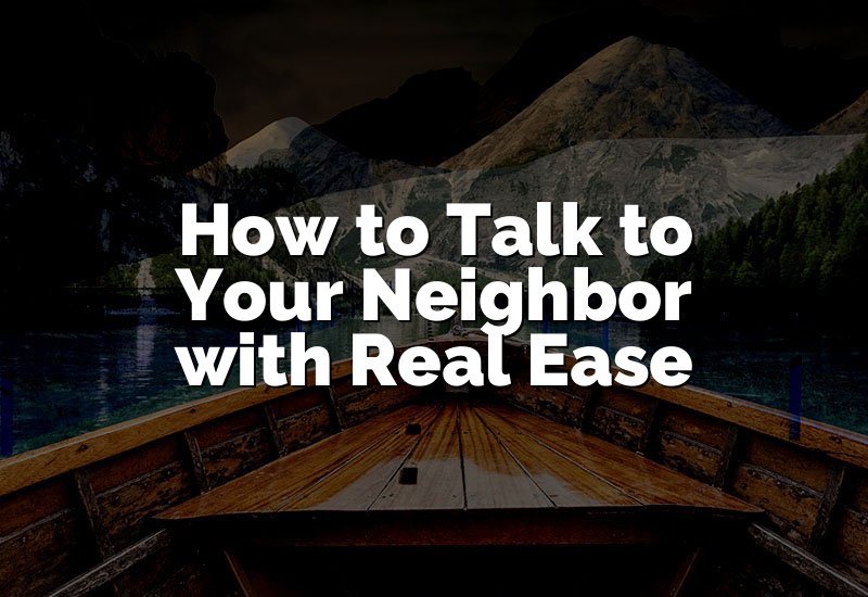 How to Talk to Your Neighbor with Real Ease