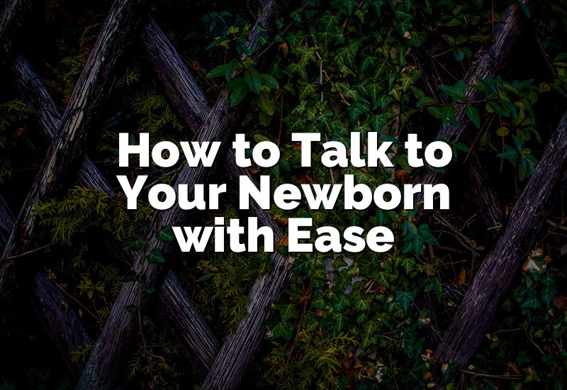 How to Talk to Your Newborn with Ease