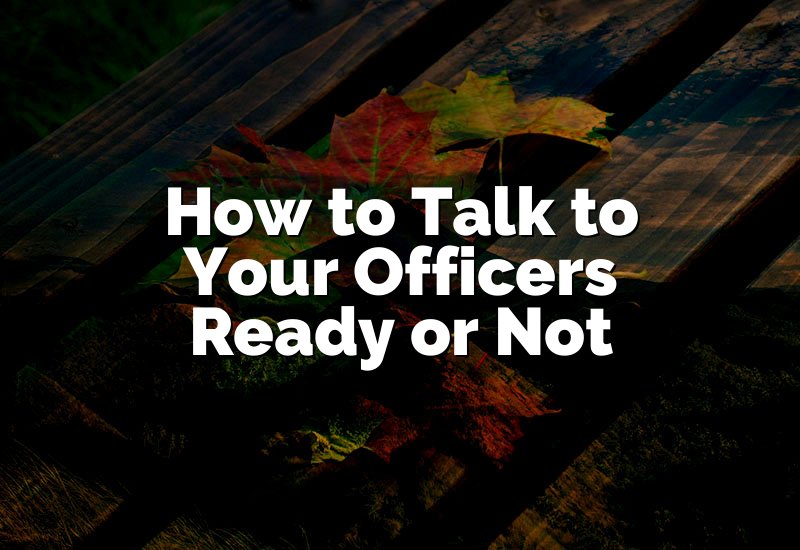 How to Talk to Your Officers Ready or Not