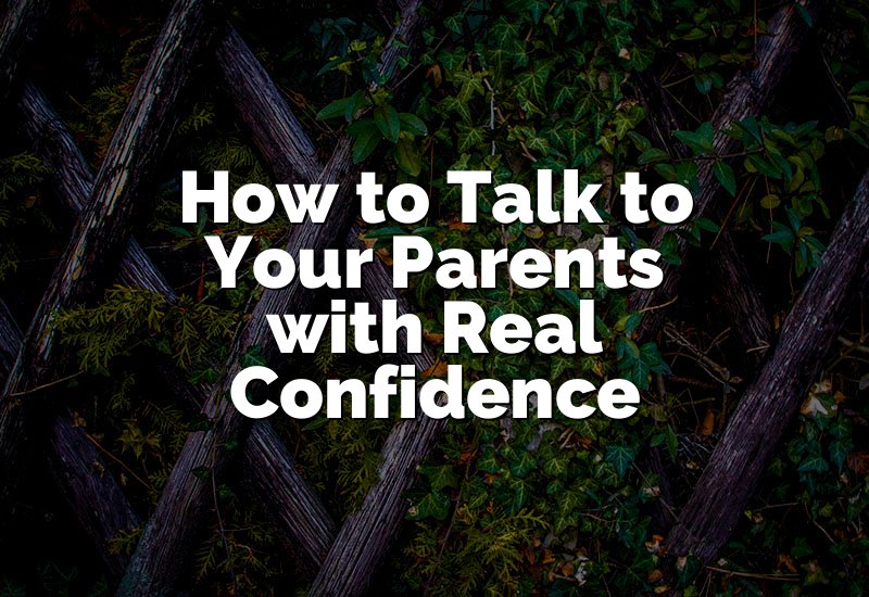 How to Talk to Your Parents with Real Confidence