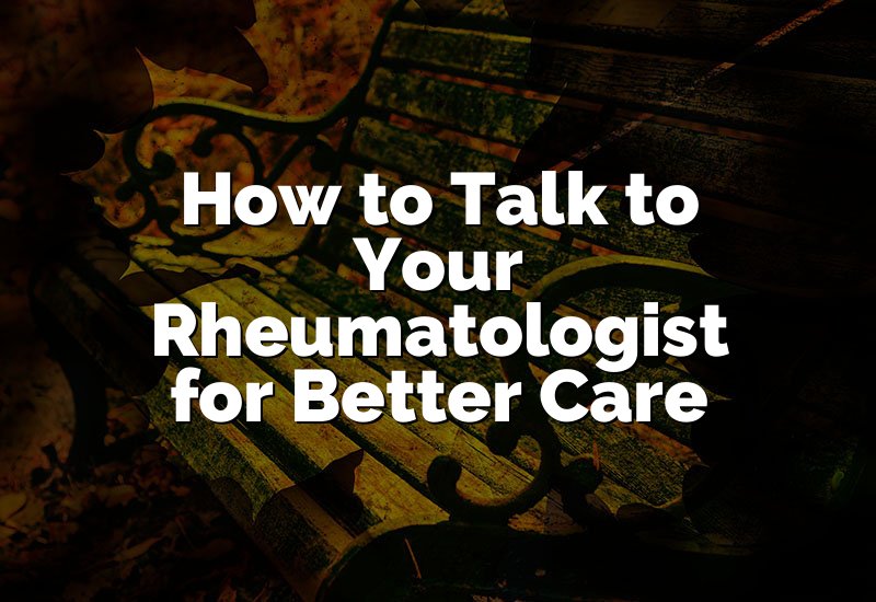 How to Talk to Your Rheumatologist for Better Care