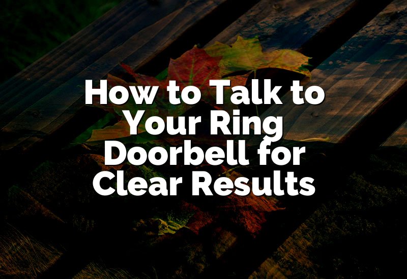 How to Talk to Your Ring Doorbell for Clear Results