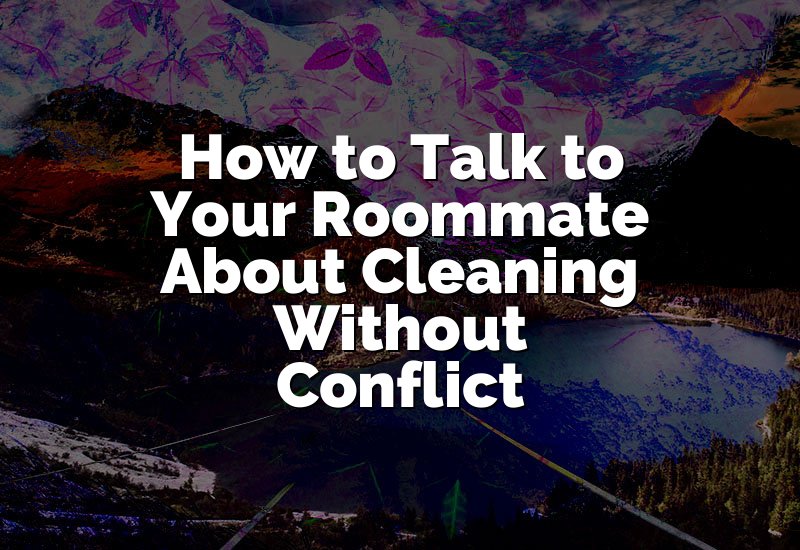 How to Talk to Your Roommate About Cleaning Without Conflict