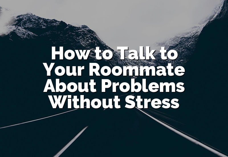 How to Talk to Your Roommate About Problems Without Stress