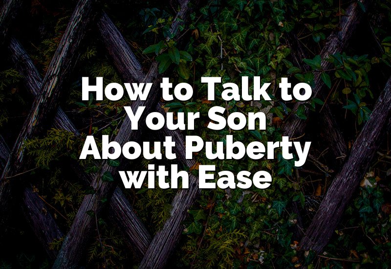 How to Talk to Your Son About Puberty with Ease