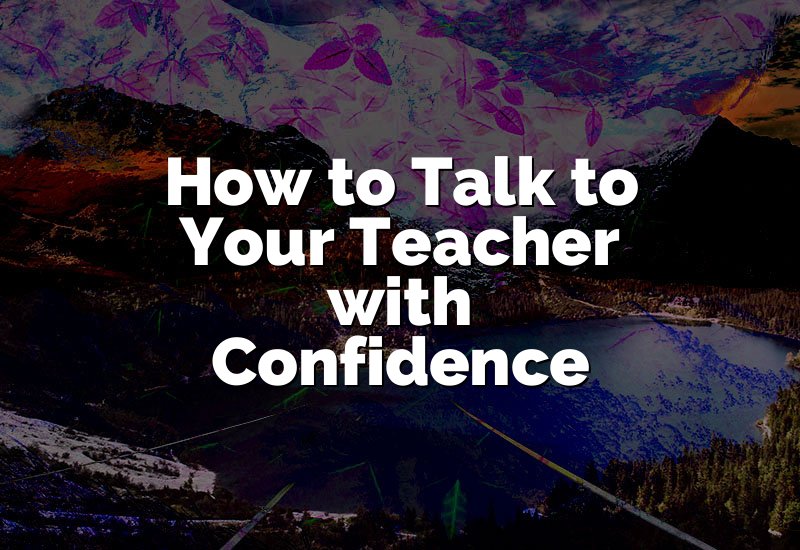 How to Talk to Your Teacher with Confidence