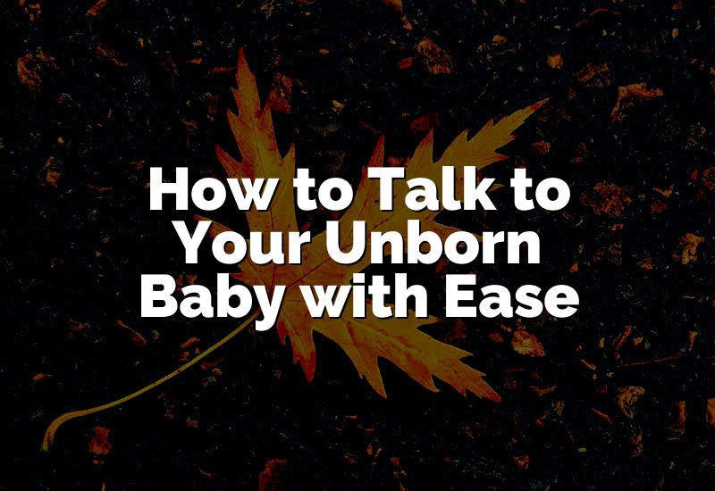 How to Talk to Your Unborn Baby with Ease