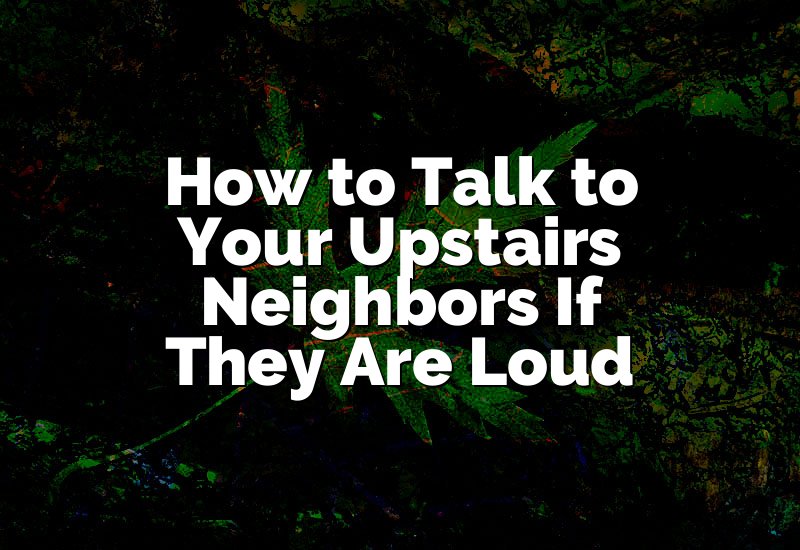 How to Talk to Your Upstairs Neighbors If They Are Loud