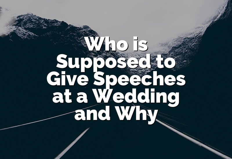 Who is Supposed to Give Speeches at a Wedding and Why