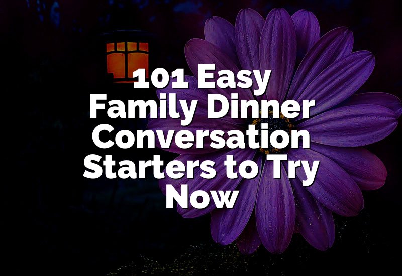 101 Easy Family Dinner Conversation Starters to Try Now
