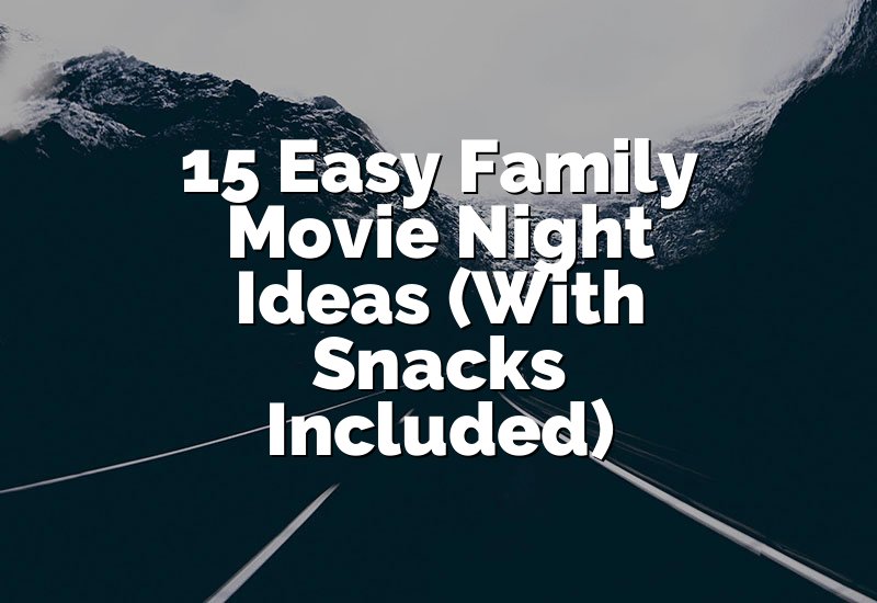 15 Easy Family Movie Night Ideas (With Snacks Included)
