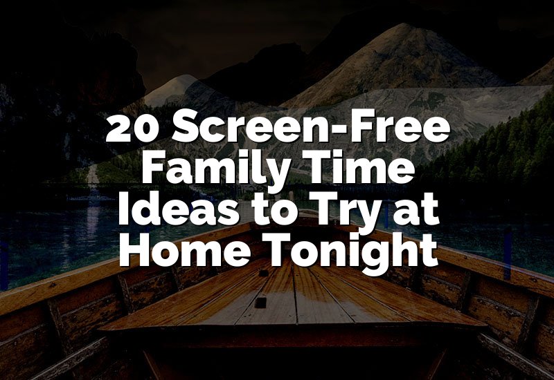 20 Screen-Free Family Time Ideas to Try at Home Tonight