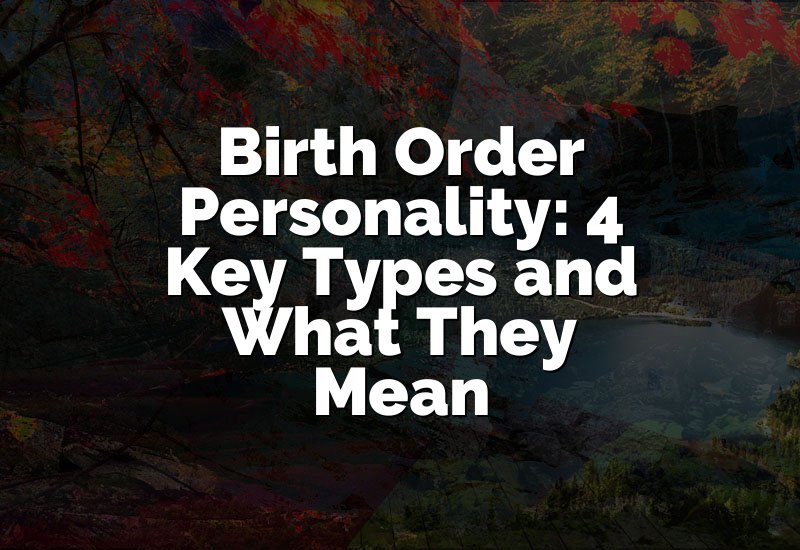 Birth Order Personality: 4 Key Types and What They Mean