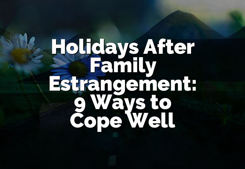 Holidays After Family Estrangement: 9 Ways to Cope Well