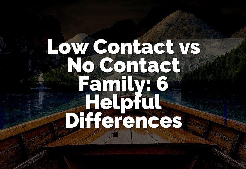 Low Contact vs No Contact Family: 6 Helpful Differences