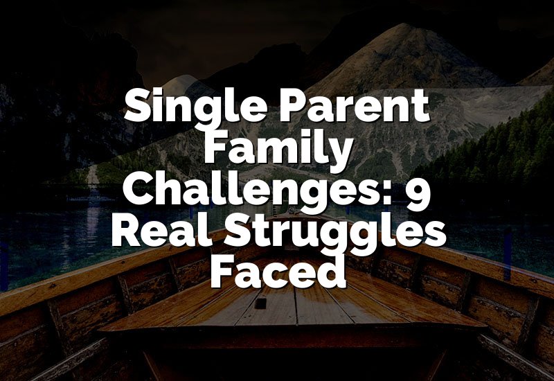Single Parent Family Challenges: 9 Real Struggles Faced