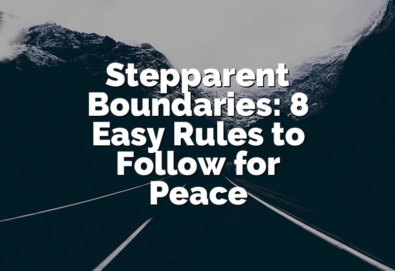 Stepparent Boundaries: 8 Easy Rules to Follow for Peace