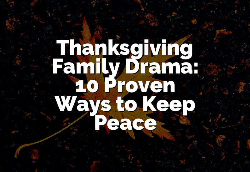 Thanksgiving Family Drama: 10 Proven Ways to Keep Peace